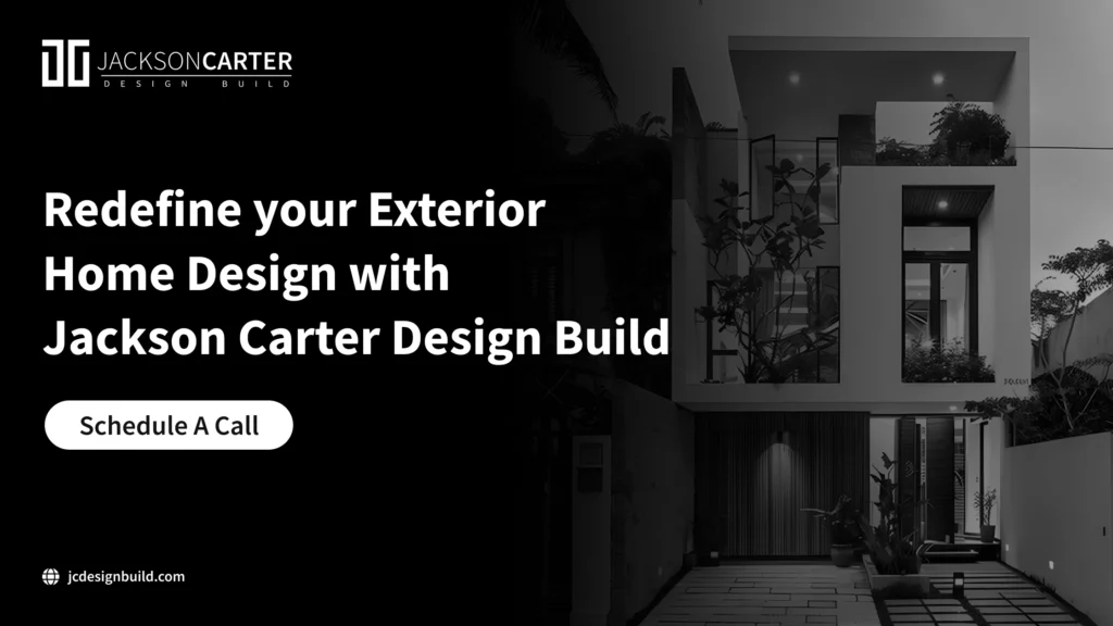 Redefine your Exterior Home Design with Jackson Carter Design Build