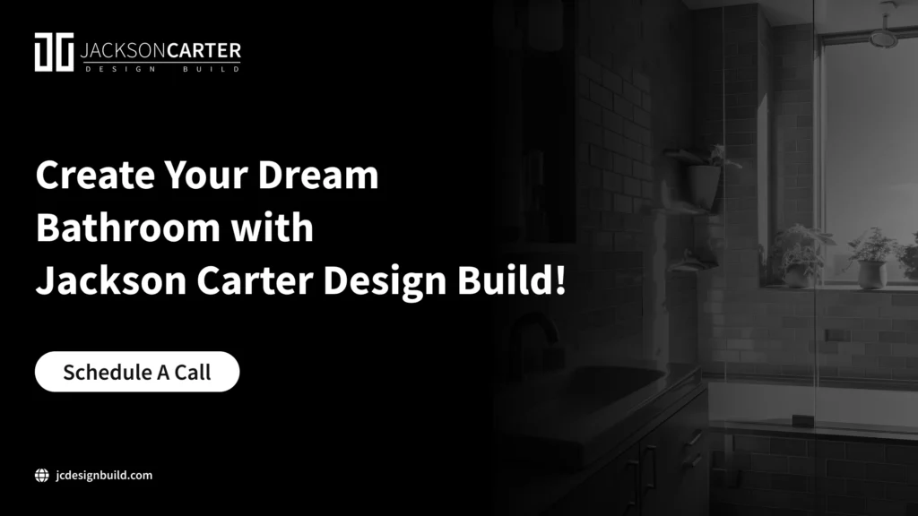 Create Your Dream Bathroom with Jackson Carter Design Build