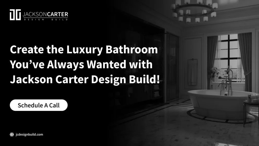 Create the Luxury Bathroom with Jackson Carter Design Build