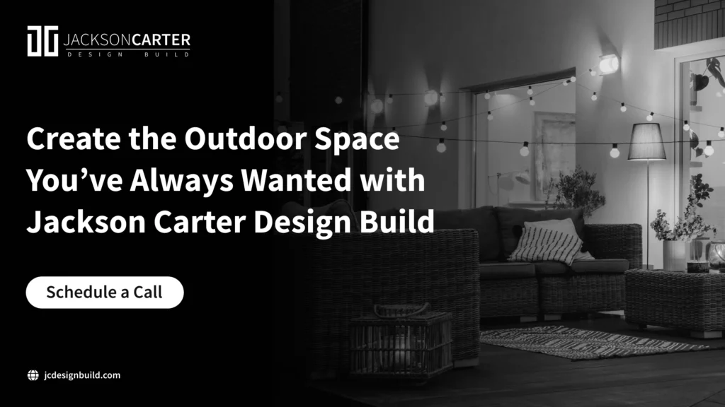 Create the Outdoor Space You’ve Always Wanted with Jackson Carter Design Build