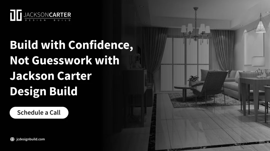 Build with Confidence, Not Guesswork with Jackson Carter Design Build