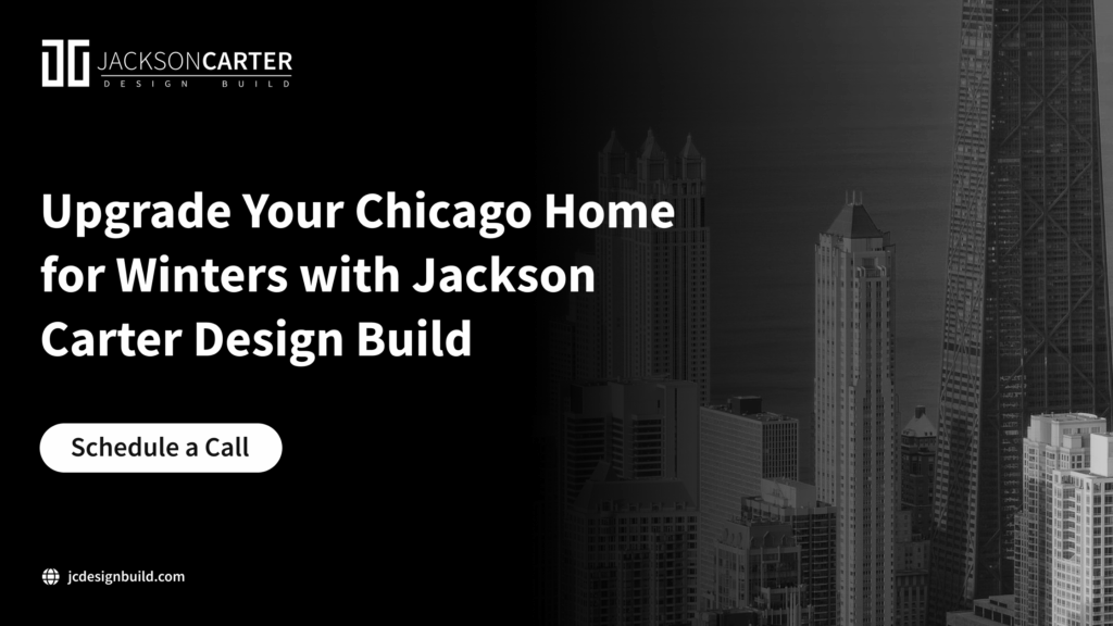 Upgrade Your Chicago Home for Winters with Jackson Carter Design Build