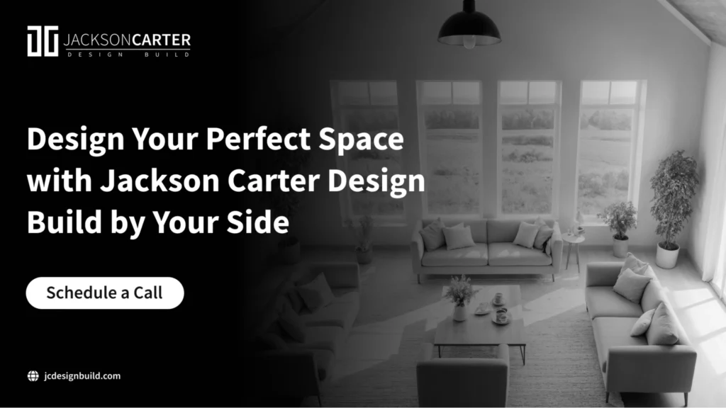 Design Your Perfect Space with Jackson Carter Design Build by Your Side