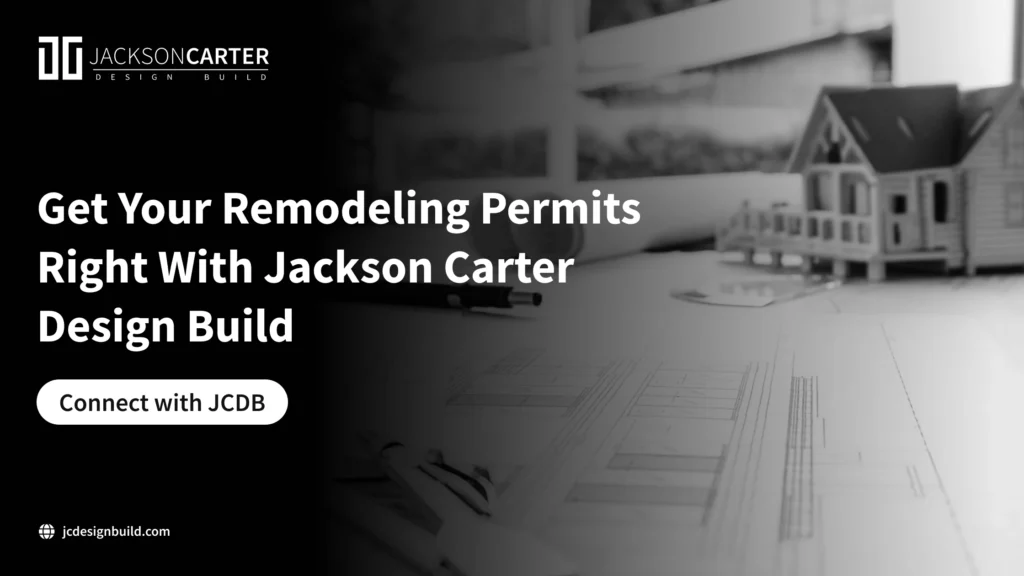 Get Your Remodeling Permits Right With Jackson Carter Design Build